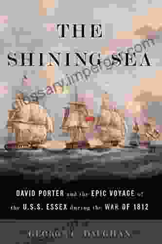 The Shining Sea: David Porter And The Epic Voyage Of The U S S Essex During The War Of 1812