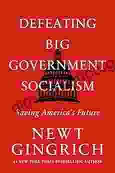 Defeating Big Government Socialism: Saving America S Future