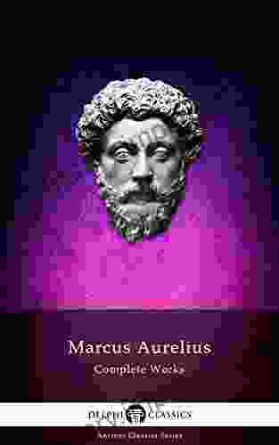 Delphi Complete Works Of Marcus Aurelius (Illustrated) (Delphi Ancient Classics 37)