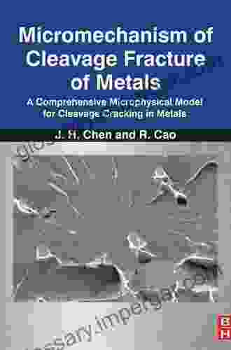 Micromechanism Of Cleavage Fracture Of Metals: A Comprehensive Microphysical Model For Cleavage Cracking In Metals