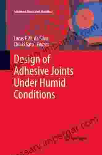 Design of Adhesive Joints Under Humid Conditions (Advanced Structured Materials 25)