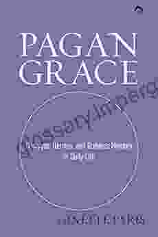 Pagan Grace: Dionysos Hermes And Goddess Memory In Daily Life