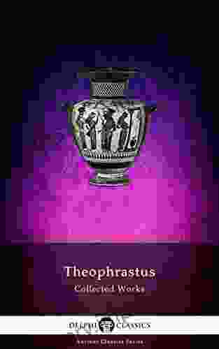 Delphi Collected Works Of Theophrastus (Illustrated) (Delphi Ancient Classics 91)