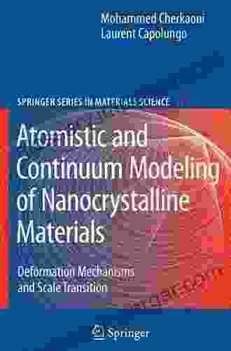 Atomistic And Continuum Modeling Of Nanocrystalline Materials: Deformation Mechanisms And Scale Transition (Springer In Materials Science 112)