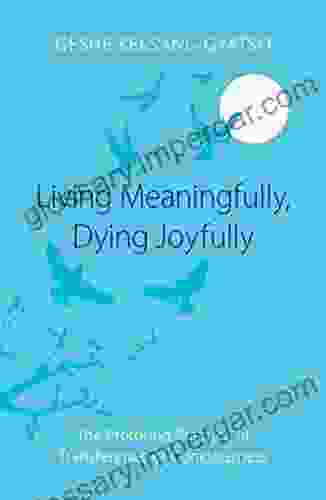 Living Meaningfully Dying Joyfully: The Profound Practice of Transference of Consciousness