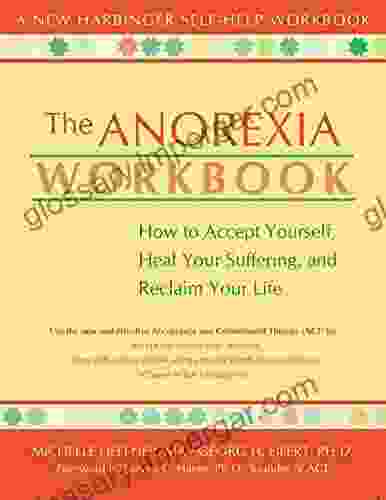 The Anorexia Workbook: How To Accept Yourself Heal Your Suffering And Reclaim Your Life (A New Harbinger Self Help Workbook)