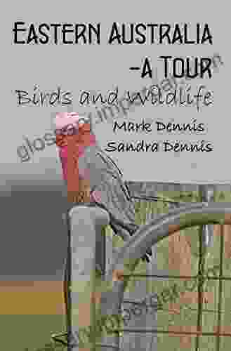 Eastern Australia A Tour: Birds And Wildlife (Birding Travelogues)