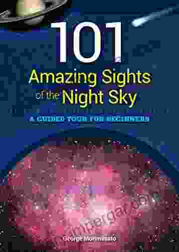 101 Amazing Sights Of The Night Sky: A Guided Tour For Beginners