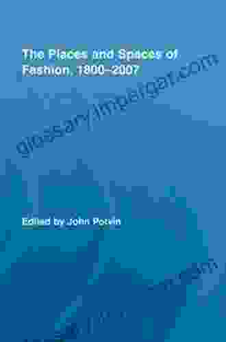 The Places and Spaces of Fashion 1800 2007 (Routledge Research in Cultural and Media Studies)