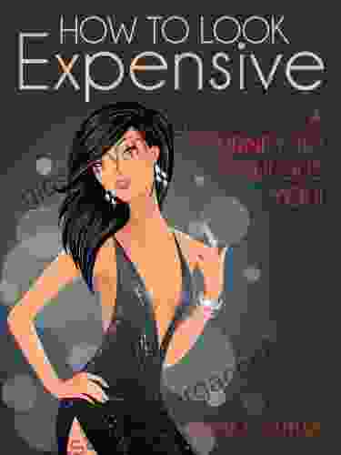 How To Look Expensive: A Journey To Fabulous You