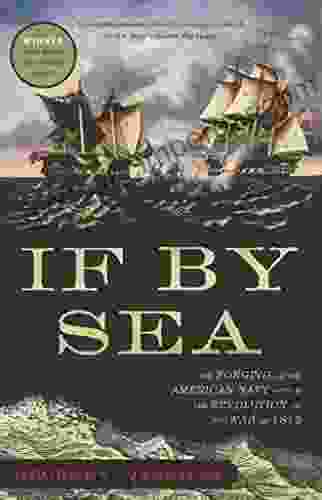 If By Sea: The Forging Of The American Navy From The Revolution To The War Of 1812