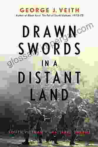 Drawn Swords In A Distant Land: South Vietnam S Shattered Dreams