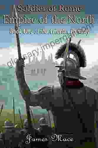 Soldier Of Rome: Empire Of The North (The Artorian Dynasty 1)