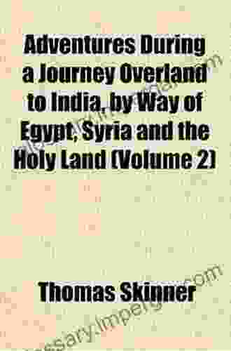 Adventures During A Journey Overland To India By Way Of Egypt Syria And The Holy Land (Volume Ii)