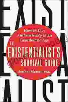 The Existentialist S Survival Guide: How To Live Authentically In An Inauthentic Age