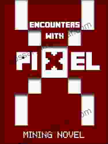 Kid Novels: Encounters With The Pixel RED MINING NOVEL 2 (Unofficial Novel Book) (Kids Novels Mining Novel Novel For Kids Novel Kids Teen Novels Teen Novel Novel