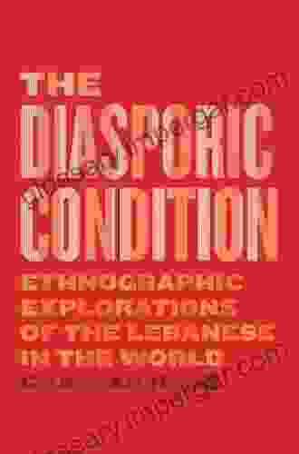 The Diasporic Condition: Ethnographic Explorations of the Lebanese in the World