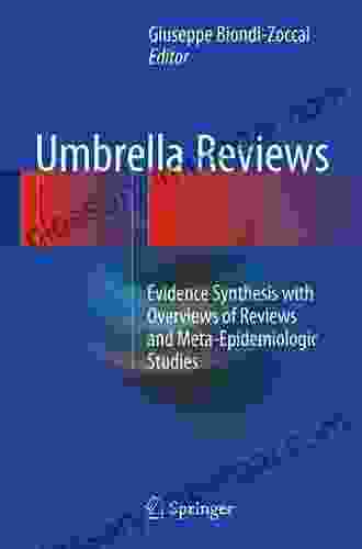 Umbrella Reviews: Evidence Synthesis With Overviews Of Reviews And Meta Epidemiologic Studies