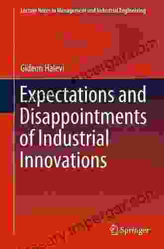 Expectations And Disappointments Of Industrial Innovations (Lecture Notes In Management And Industrial Engineering)