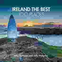 Ireland The Best 100 Places: Extraordinary Places And Where Best To Walk Eat And Sleep: Extraordinary Places And Where Best To Walk East And Sleep