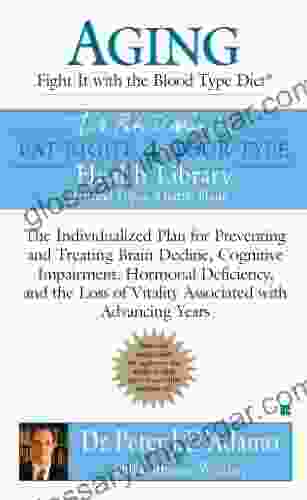 Aging: Fight It With The Blood Type Diet: The Individualized Plan For Preventing And Treating Brain Impairment Hormonal D Eficiency And The Loss Of Vitality Advancing Years (Eat Right 4 Your Type)