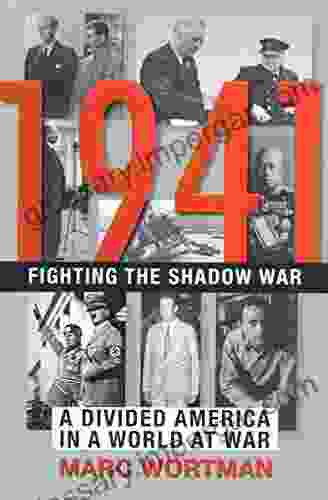 1941: Fighting The Shadow War: A Divided America In A World At War