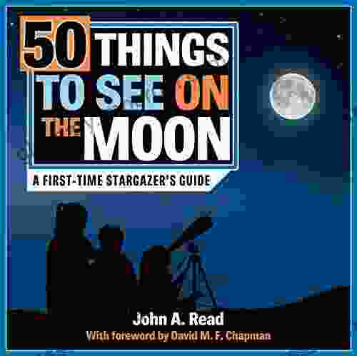 50 Things To See On The Moon: A First Time Stargazer S Guide