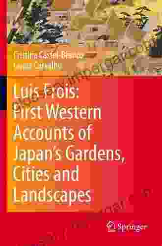 Luis Frois: First Western Accounts Of Japan S Gardens Cities And Landscapes