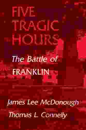 Five Tragic Hours Battle Of Franklin: The Battle Of Franklin