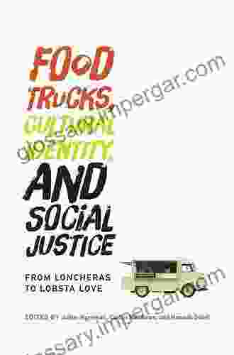 Food Trucks Cultural Identity And Social Justice: From Loncheras To Lobsta Love (Food Health And The Environment)