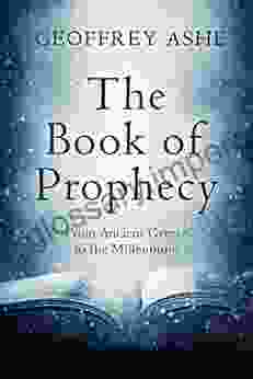 The Of Prophecy : From Ancient Greece To The Millennium (The Geoffrey Ashe Histories)