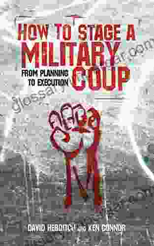 How To Stage A Military Coup: From Planning To Execution