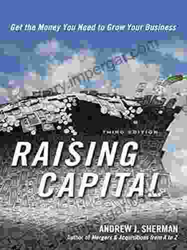 Raising Capital: Get The Money You Need To Grow Your Business