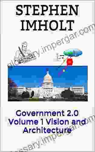 Government 2 0 Volume 1: Vision And Architecture