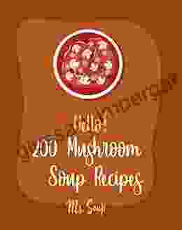 Hello 200 Mushroom Soup Recipes: Best Mushroom Soup Cookbook Ever For Beginners Irish Soup Italian Soup Cookbook Wild Mushroom Cookbook Pumpkin Recipe Vegan Mushroom Cookbook 1