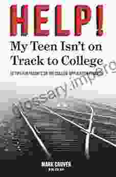 HELP My Teen Isn T On Track To College: 10 Tips For Parents On The College Application Process