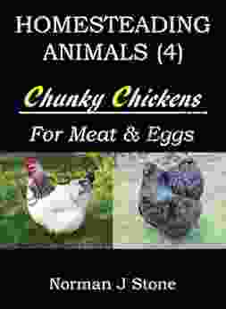 Raising Chickens For Meat And Eggs: Homesteading Animals Includes Tasty Chicken Recipes For The Slow Cooker (Hobby Farm Animals)