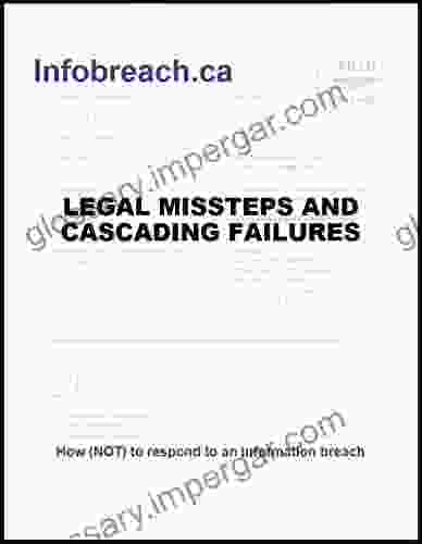 Infobreach Ca: Legal Missteps And Cascading Failures (Infobreach Ca: How (NOT) To Respond To An Information Breach 2)