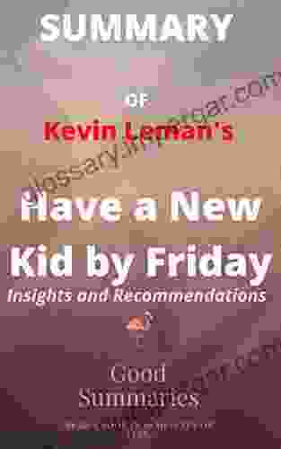 Summary Of Kevin Leman S Book: Have A New Kid By Friday: How To Change Your Child S Attitude Behavior Character In 5 Days