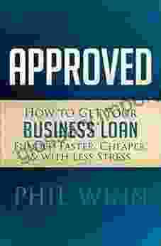 Approved: How to Get Your Business Loan Funded Faster Cheaper with Less Stress