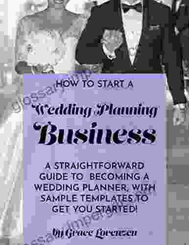 How To Start A Wedding Planning Business: A straightforward guide to becoming a wedding planner with sample templates to get you started