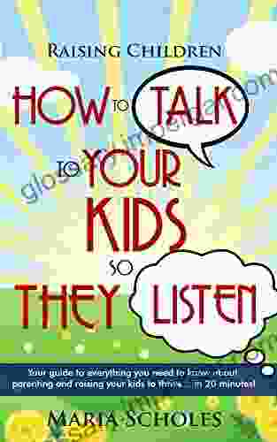 Positive Parenting: How to talk to your kids so they listen Your guide to everything you need to know about positive parenting and raising children to Positive Discipline Parenting Books)