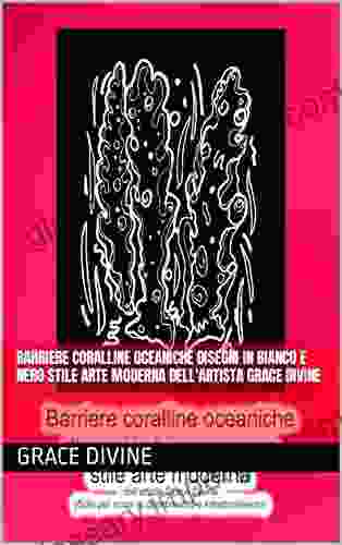 Barriere Coralline Oceaniche Disegni In Bianco E Nero Stile Arte Moderna Dell Artista Grace Divine (LIBRI IN ITALIANO E IN INGLESE IN ITALIAN AND IN ENGLISH) (Italian Edition)