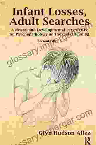 Infant Losses Adult Searches: A Neural And Developmental Perspective On Psychopathology And Sexual Offending