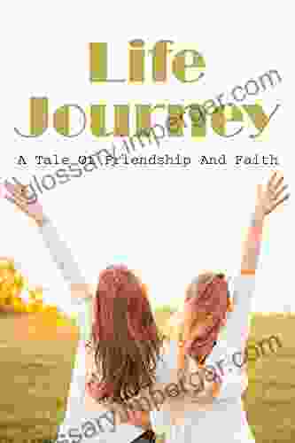 Life Journey: A Tale Of Friendship And Faith: Inspiring Stories Of Faith And Miracles