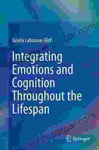 Integrating Emotions And Cognition Throughout The Lifespan