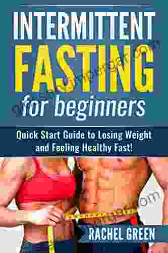 Fasting: Intermittent fasting for beginners Quick start guide to losing weight and feeling healthy fast (Natural Weight loss Healthy living)