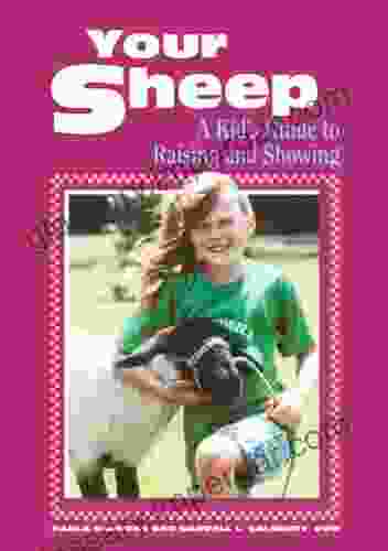 Your Sheep: A Kid S Guide To Raising And Showing