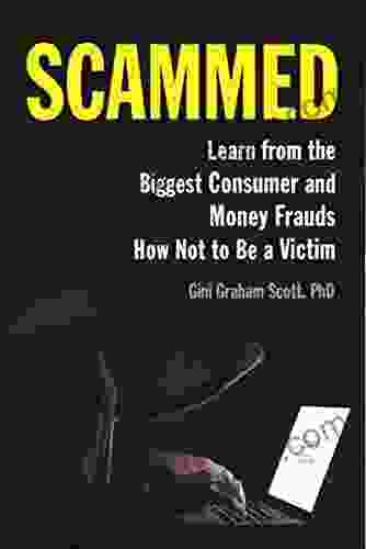 Scammed: Learn From The Biggest Consumer And Money Frauds How Not To Be A Victim