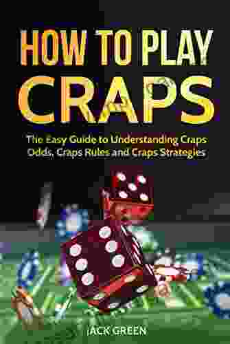 How To Play Craps: The Easy Guide To Understanding Craps Odds Craps Rules And Craps Strategies